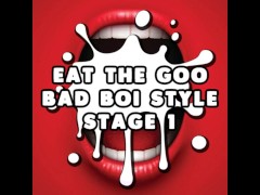 Video Eat the Goo Bad Boi Style Stage 1 STRAIGHT CEI