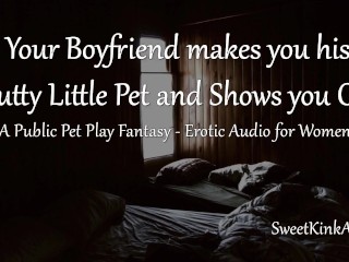 [M4F] Mdom - your Boyfriend makes you his Slutty little Pet and Shows you off - Erotic Audio - Pornhub Gay