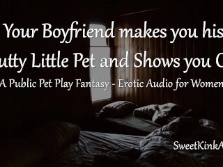 [M4F] Mdom - Your Boyfriend Makes You His Slutty Little Pet and Shows_You Off - EroticAudio