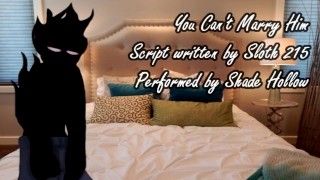You Can’t Marry Him – M4F Roleplay Audio Written by Sloth215
