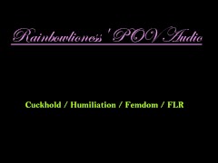 RainbowLioness' POV Audio Cuckhold Humiliation Femdom FLR
