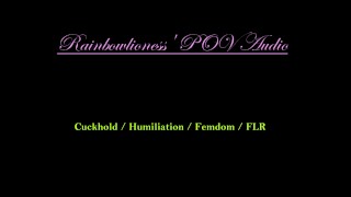 Audio Cuckhold Humiliation Femdom FLR Rainbowlioness' POV