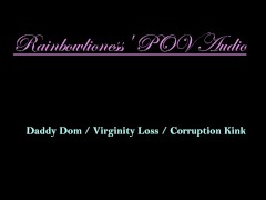 RainbowLioness' POV Audio Experience Daddy Dom Virginity Loss Corruption Kink