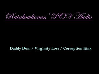 RainbowLioness' POV Audio Experience_Daddy Dom Virginity_Loss Corruption Kink