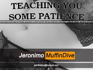 [M4F] Teaching You_Some Patience [AUDIO][POV][MDOM]