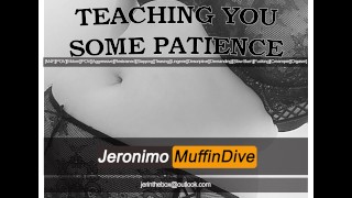 [M4F] Teaching You Some Patience [AUDIO][POV][MDOM]