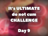 ULTIMATE do not cum CHALLENGE - DAY 9