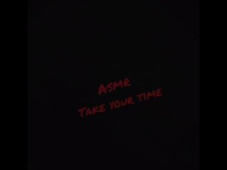 #ASMR take your Time