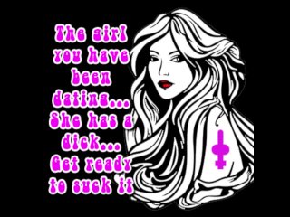 The girl_you have been dating Shehas a dick GET READY TO SUCK IT