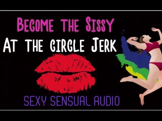 Become the Sissy at_the Circle_Jerk ENHANCED AUDIO VERSION