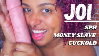 JOI SPH MONEY SLAVE - HOT WIFE FOR CUCOLKD