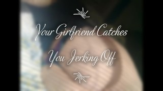 Your Girlfriend Catches You Jerking Off JOI