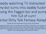 Preview 4 of Daddy Watching TV turns into a hot fuck session with his faggot sissy boi. Verbal Dirty Talk Raw