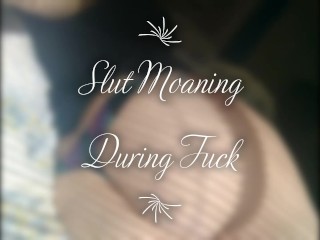 Slut Moaning during Fuck