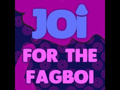 JOI for the Fagboi