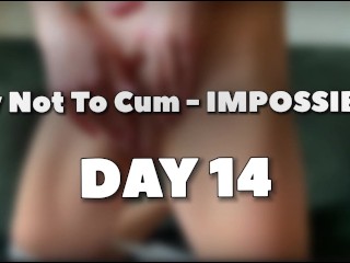 Ultimate try not to Cum - Impossible - DAY 14