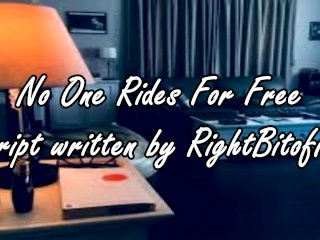 No One Rides For Free - A Script Written_by RightBitOfKit