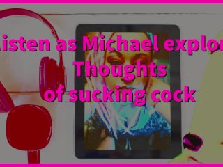 Listen as I convince Michael to Suck his first cock