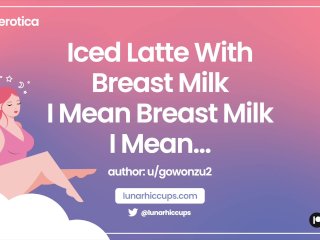 ASMR Iced Latte With Breast Milk... I Mean Breast Milk... IMean... (Audio Roleplay)