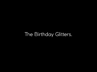 The Birthday Glitters - HD video - 13:30min