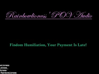 Findom Humiliation,Your Payment Is Late!