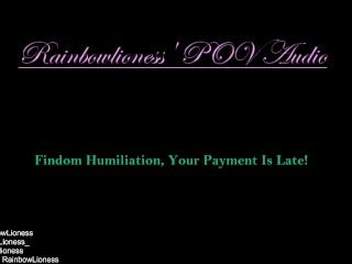 Findom Humiliation, your Payment is Late!