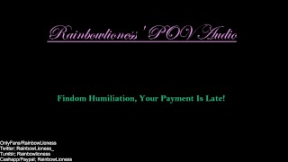 Findom Humiliation, Your Payment Is Late!