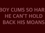 Preview 3 of BOY CUMS SO HARD HE CAN’T HOLD BACK HIS MOANS
