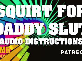 Squirt for Daddy - Dom_Instructions for Sub_Sluts