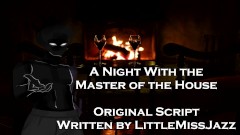 A Night With the Master of the House - A Halloween Script Written by LittleMissJazz