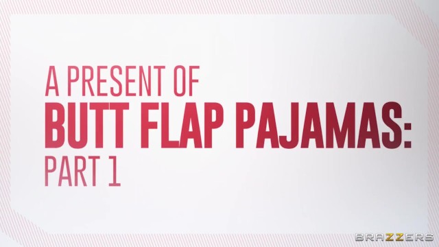 A Present Of Butt Flap Pajamas: Part 1 / Brazzers - Aften Opal, Maya Farrell