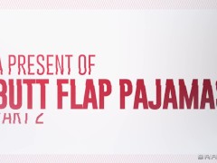 A Present Of Butt Flap Pajamas: Part 2 / Brazzers