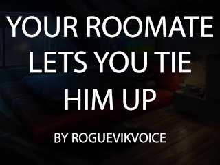 Your Roomate Let's You TieHim Up