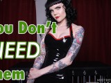 You Don't Need Them: Castration fantasy