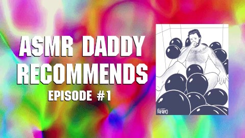 ASMR Daddy Recommends / Episode #1 (Adult Content Creators & Sex Educators to follow)