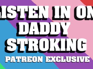 Listen In On Daddy Stroking His Cock (Patreon Exclusive Preview)