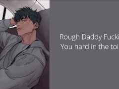 Video Rough Daddy Fucking You hard in the toilet and make you cum and beg for it