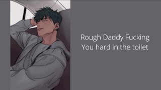 Rough Daddy Fucking You Hard In The Toilet And Forcing You To Cum And Beg For It