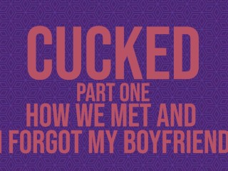 Cucked, Parte Uno: Cómo Nos Conocimos y Olvidé a Mi Novio [audio Erótico]