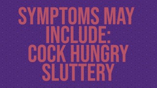 Symptoms May Include Cock Hungry Sluttery Erotic