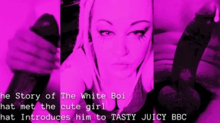 The Story of The White Boi that met the cute girl that Introduces him to TASTY JUICY BBC