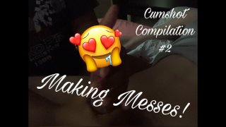 Making Messes! Cumshot Compilation #2
