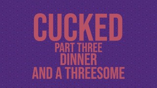 Cucked Part Thee Dinner And An Erotic Audio Story For Threesome