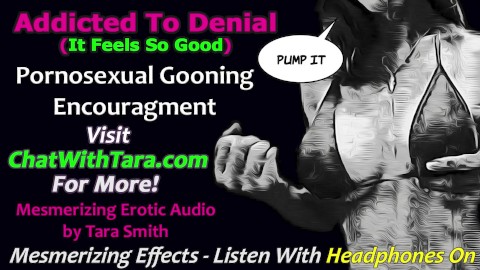 Addicted To Denial Pornosexual Gooning Humiliation Mesmerizing Erotic Audio by Tara Smith