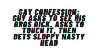 AUDIO: Gay Confesses desire for his bro. Asks to see his dick, gets sloppy nasty head and cums