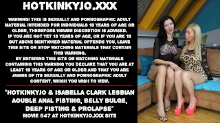 Hotkinkyjo ＆伊莎贝拉克拉克女同性恋双肛门拳交腹部隆起深拳交和脱垂