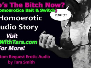 Who's The Bitch Now? Homoerotic Bait & Switch Erotic Audio_Story by Tara Smith Transsexual_Surprise