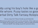 Using my boy's slutty whore pussy. Verbal Dirty Talk Roleplay