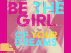 Get them Panties on Sissy BOI and Dance BECOME THE GIRL OF YOUR DREAMS