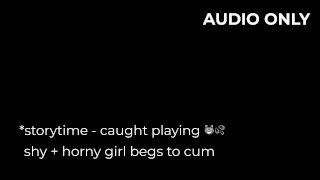 STORY TIME - shy girl begging to cum